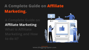 A Complete Guide on Affiliate Marketing - What is Affiliate Marketing and How to do it?